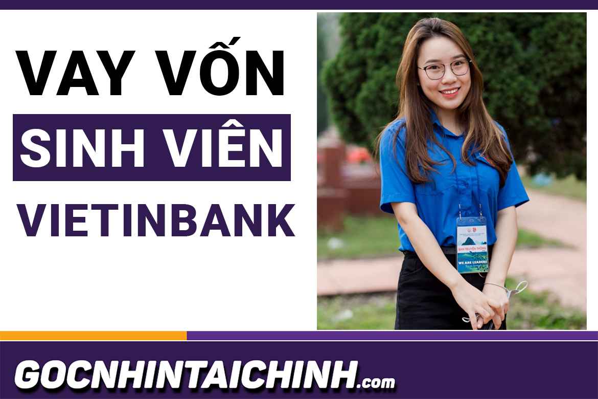 Vay vốn sinh viên Vietinbank: Chi tiết quy trình vay 2021.