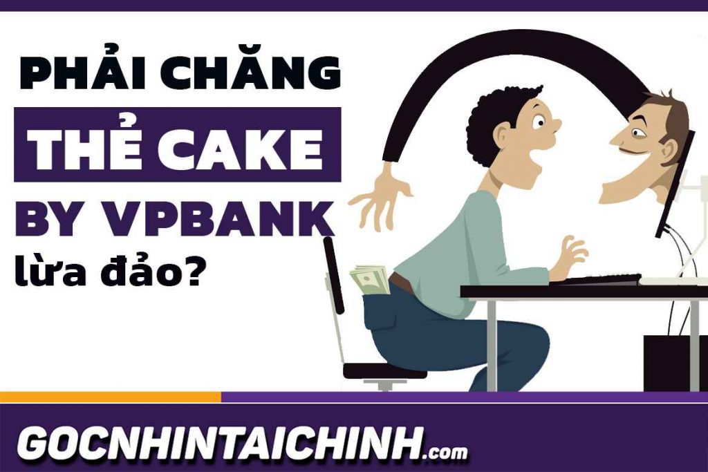 Sự thật: Cake by VPBank có lừa đảo không? Có uy tín không?